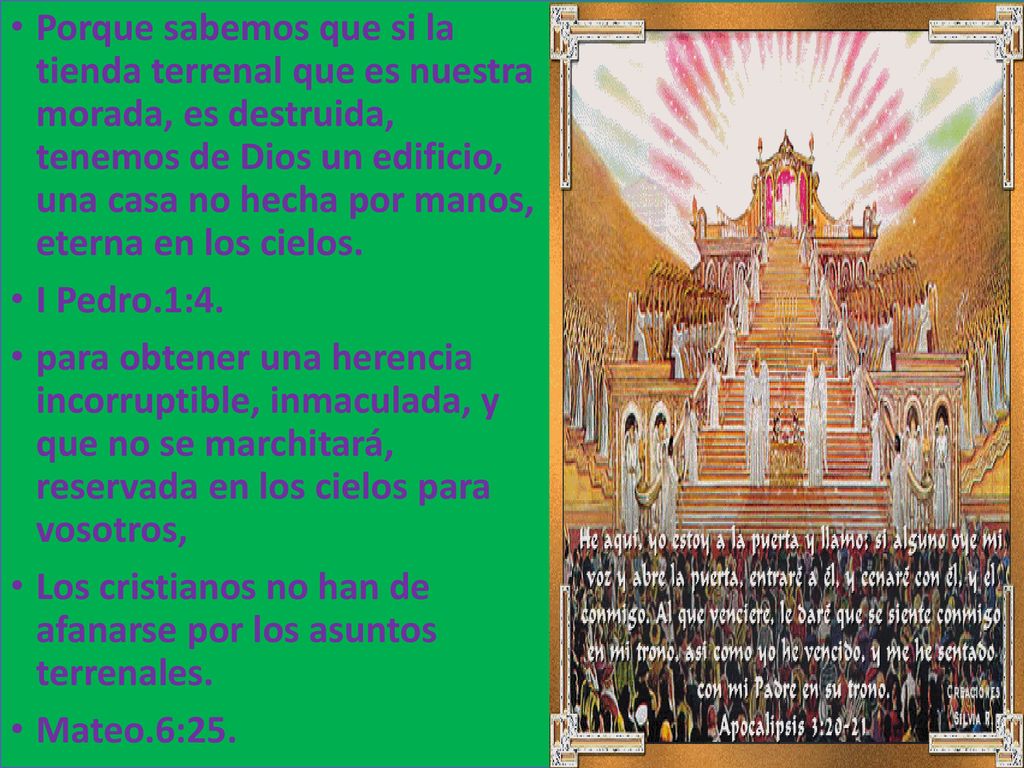 Porque sabemos que si la tienda terrenal que es nuestra morada, es destruida, tenemos de Dios un edificio, una casa no hecha por manos, eterna en los cielos.