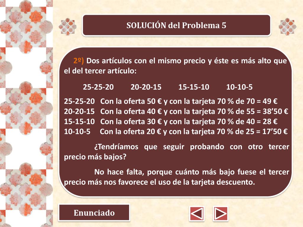 SOLUCIÓN del Problema 5 2º) Dos artículos con el mismo precio y éste es más alto que el del tercer artículo: