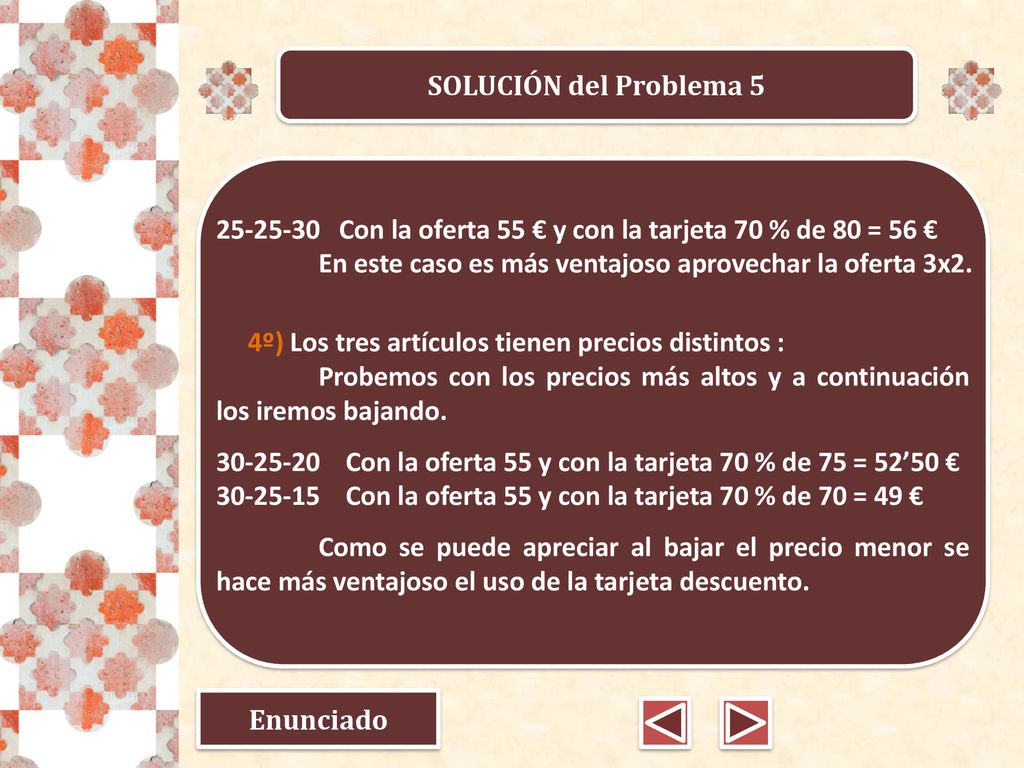 SOLUCIÓN del Problema Con la oferta 55 € y con la tarjeta 70 % de 80 = 56 € En este caso es más ventajoso aprovechar la oferta 3x2.
