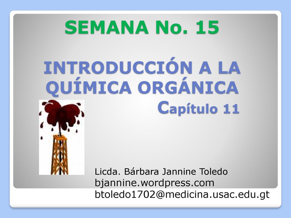 SEMANA No. 15 INTRODUCCIÓN A LA QUÍMICA ORGÁNICA Capítulo 11