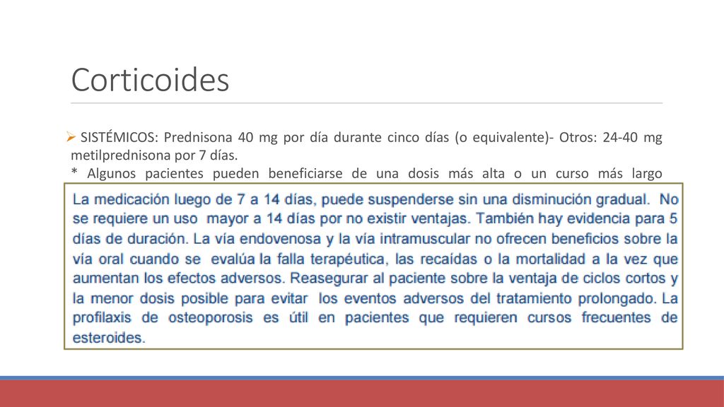 Corticoides SISTÉMICOS: Prednisona 40 mg por día durante cinco días (o equivalente)- Otros: mg metilprednisona por 7 días.