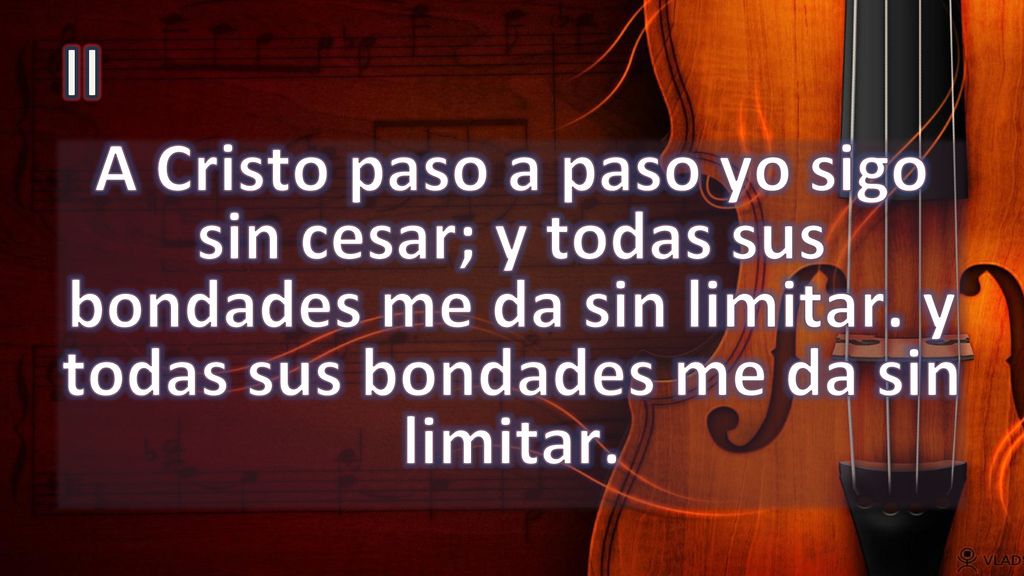 II A Cristo paso a paso yo sigo sin cesar; y todas sus bondades me da sin limitar.