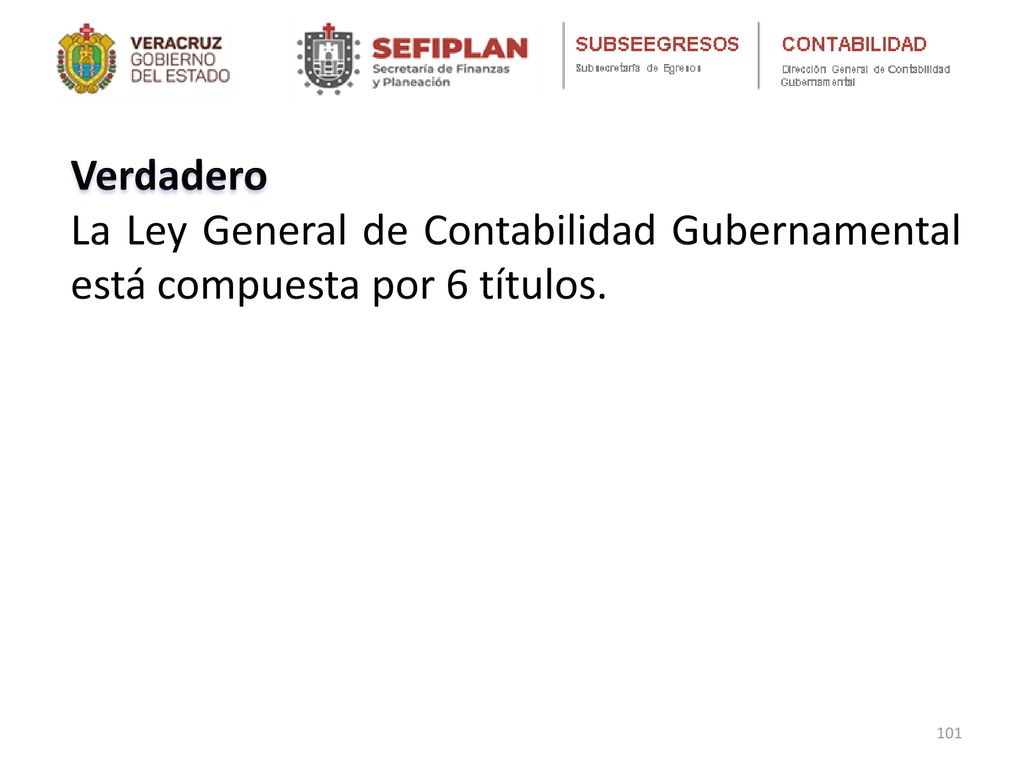 Verdadero La Ley General de Contabilidad Gubernamental está compuesta por 6 títulos.