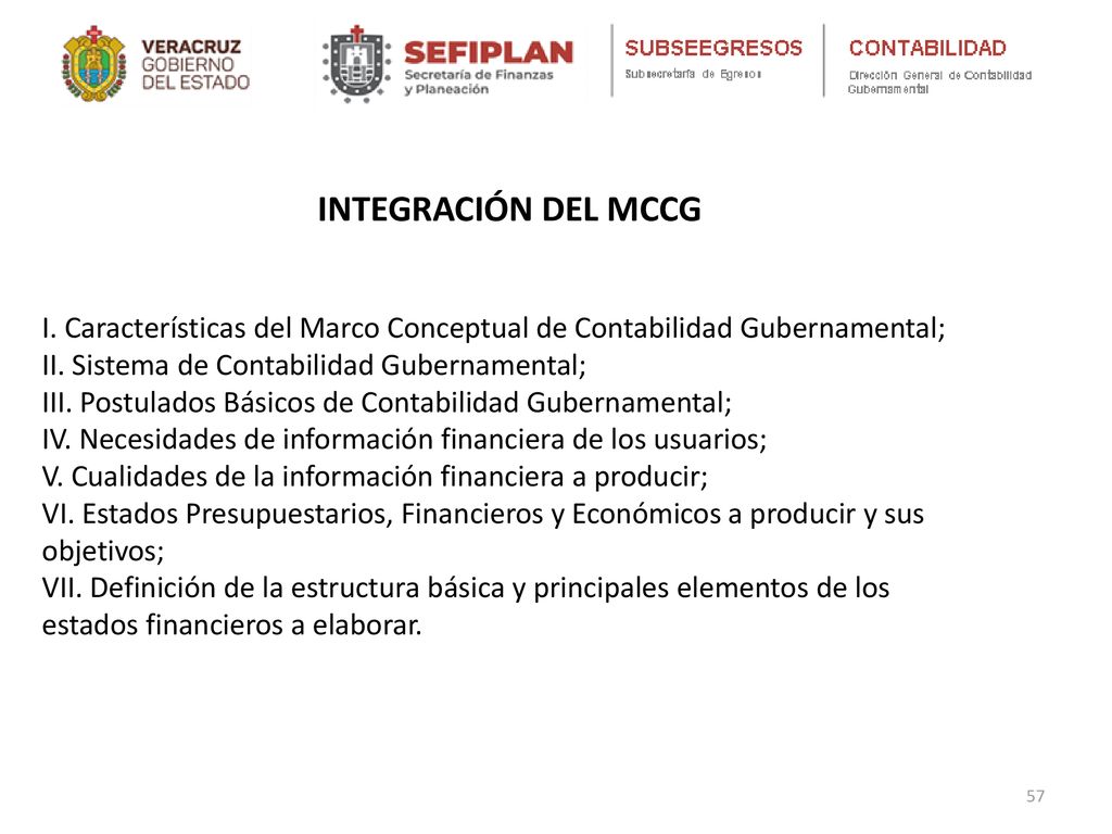 INTEGRACIÓN DEL MCCG I. Características del Marco Conceptual de Contabilidad Gubernamental; II. Sistema de Contabilidad Gubernamental;