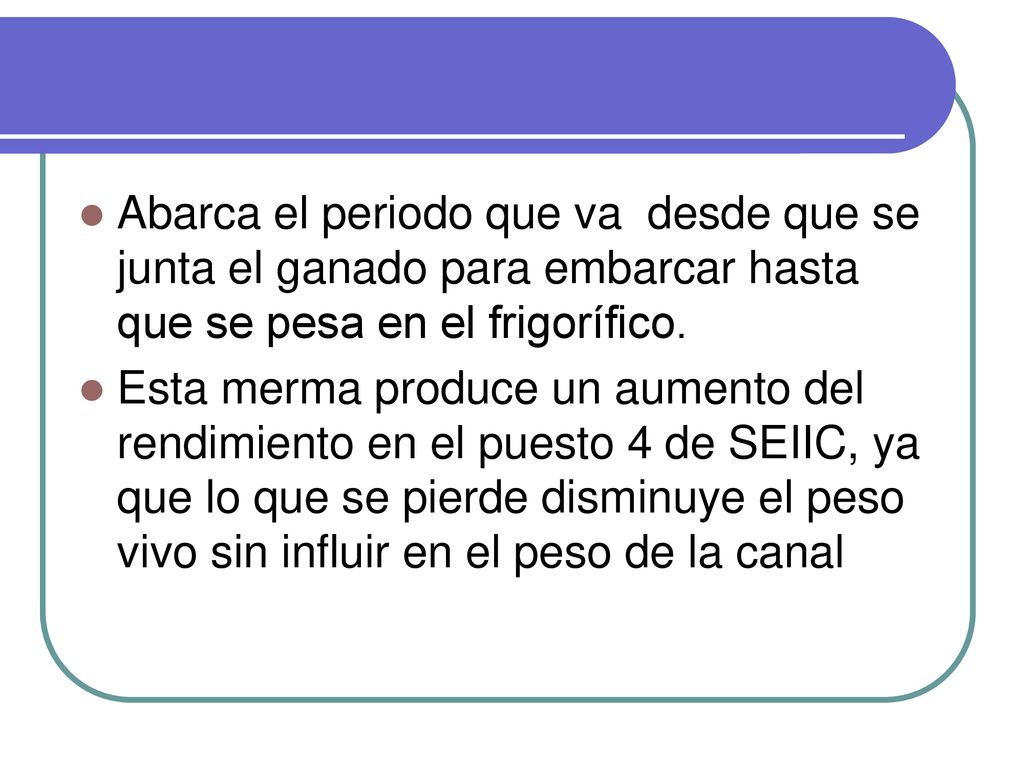Abarca el periodo que va desde que se junta el ganado para embarcar hasta que se pesa en el frigorífico.