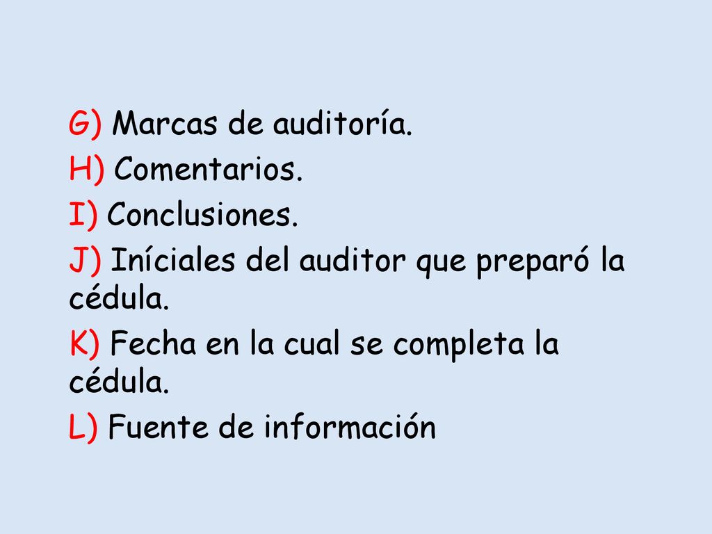 G) Marcas de auditoría. H) Comentarios. I) Conclusiones. J) Iníciales del auditor que preparó la cédula.