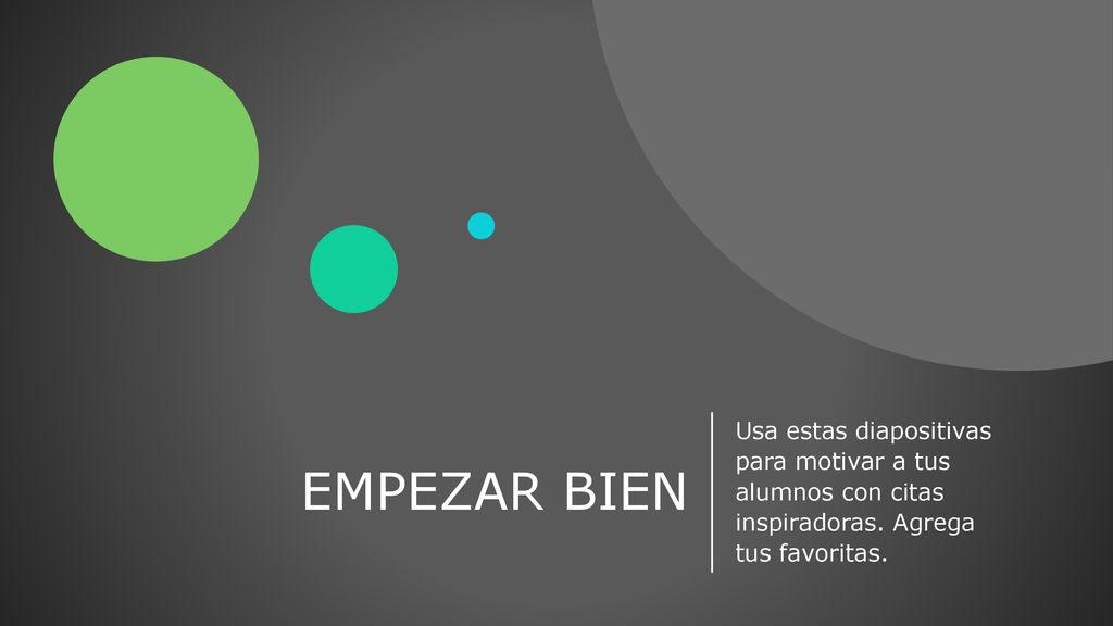 EMPEZAR BIEN Usa estas diapositivas para motivar a tus alumnos con citas inspiradoras.
