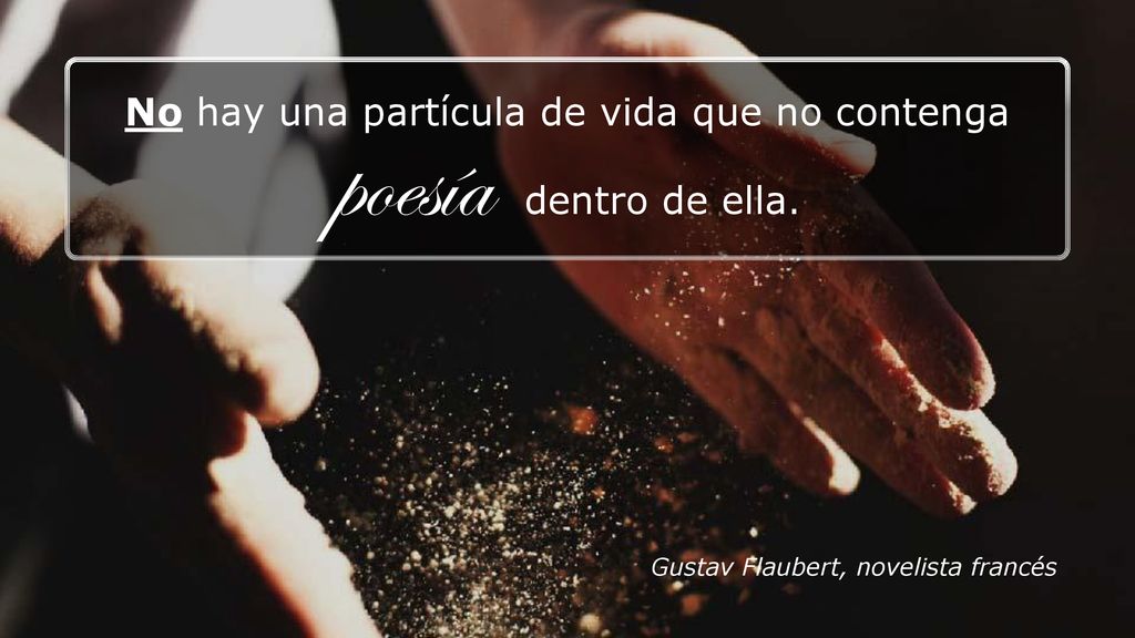 No hay una partícula de vida que no contenga poesía dentro de ella.