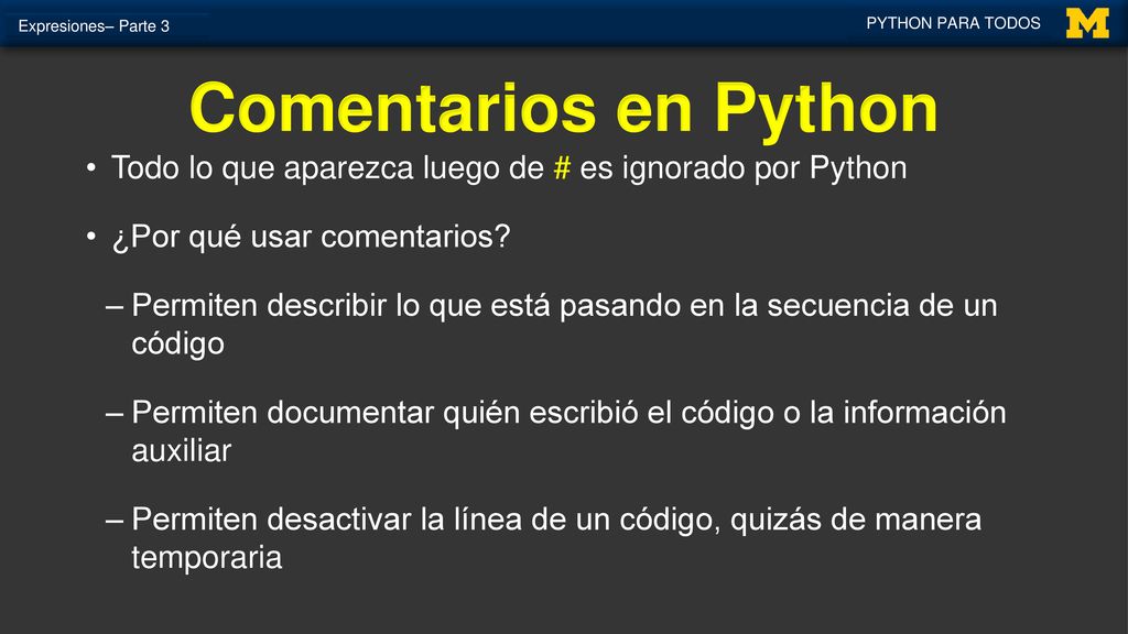 Expresiones– Parte 3 PYTHON PARA TODOS. Comentarios en Python. Todo lo que aparezca luego de # es ignorado por Python.