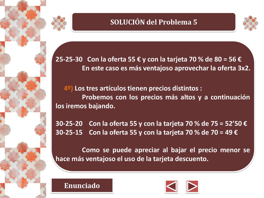 SOLUCIÓN del Problema Con la oferta 55 € y con la tarjeta 70 % de 80 = 56 € En este caso es más ventajoso aprovechar la oferta 3x2.