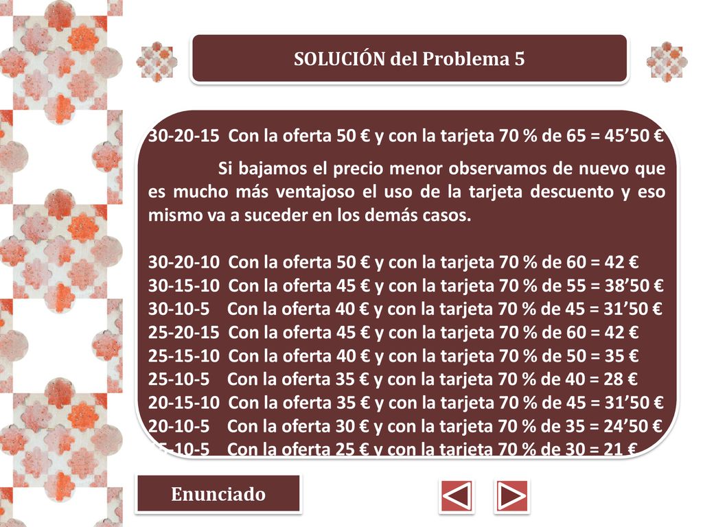 SOLUCIÓN del Problema Con la oferta 50 € y con la tarjeta 70 % de 65 = 45’50 €