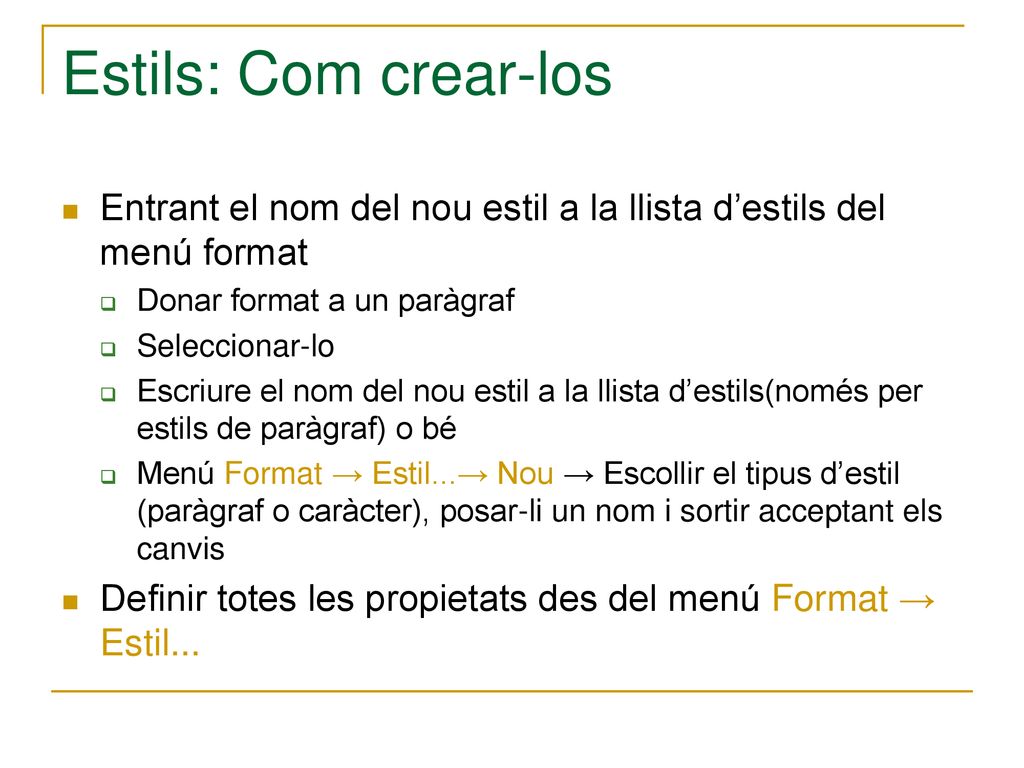 Estils: Com crear-los Entrant el nom del nou estil a la llista d’estils del menú format. Donar format a un paràgraf.