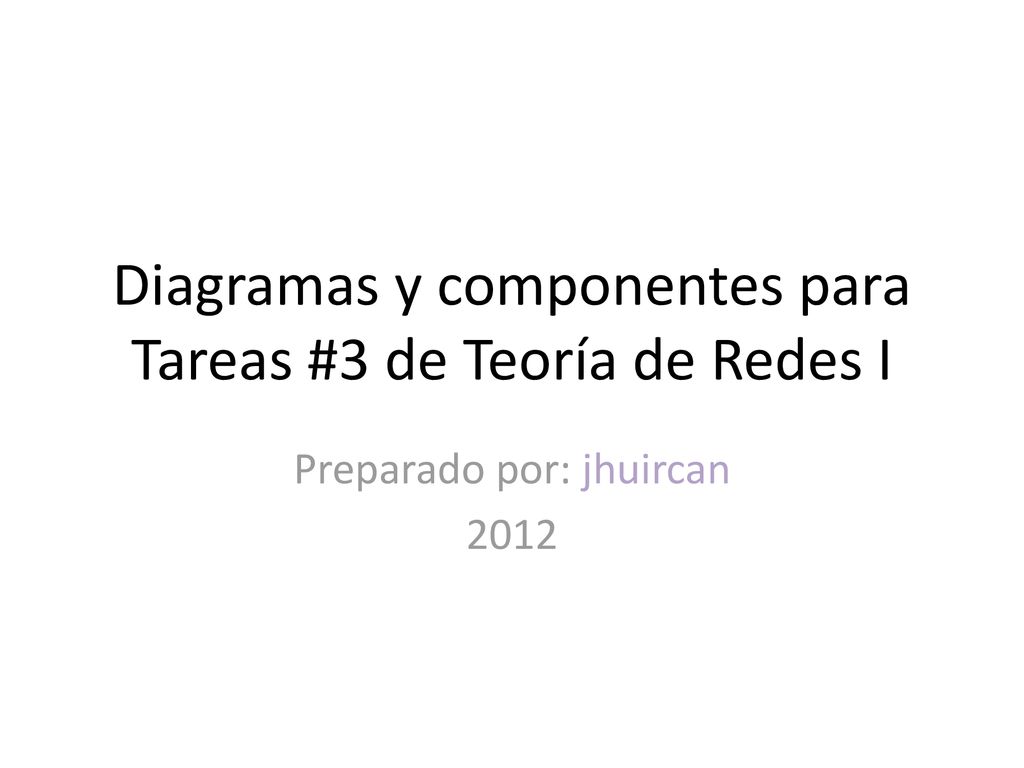 Diagramas y componentes para Tareas #3 de Teoría de Redes I