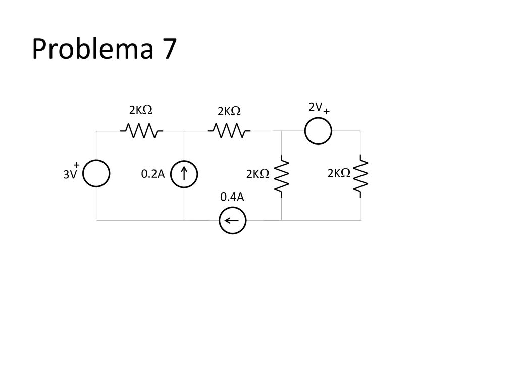 Problema 7 2V + 2K 2K 3V + 0.2A 0.4A 2K 2K