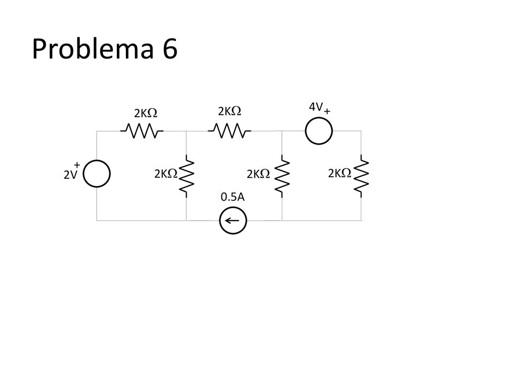 Problema 6 4V + 2K 2K 2V + 2K 0.5A 2K 2K