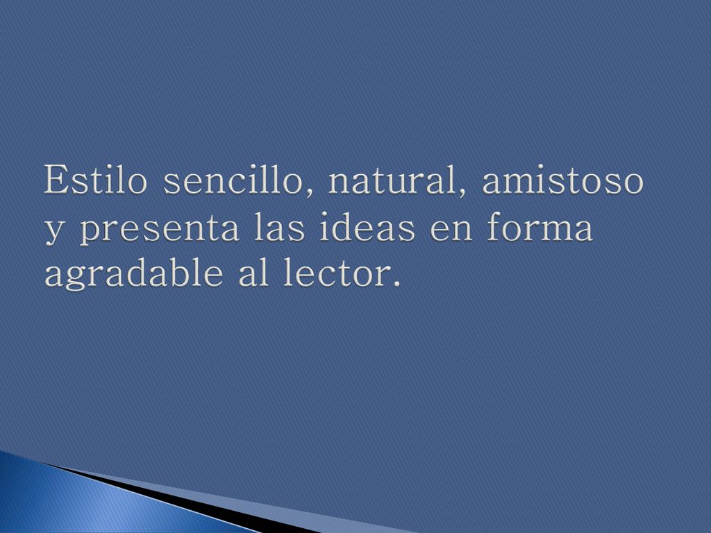 Estilo sencillo, natural, amistoso y presenta las ideas en forma agradable al lector.