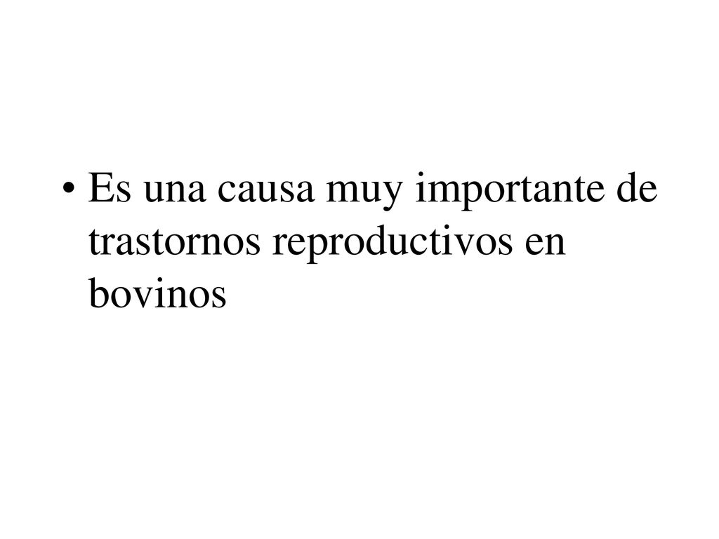 Es una causa muy importante de trastornos reproductivos en bovinos
