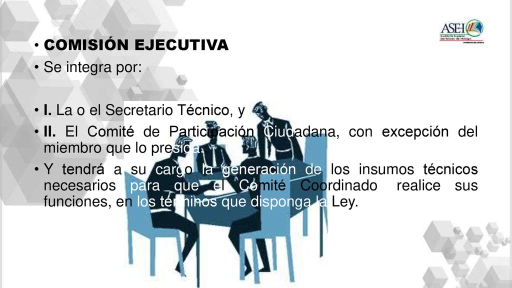 COMISIÓN EJECUTIVA Se integra por: I. La o el Secretario Técnico, y.