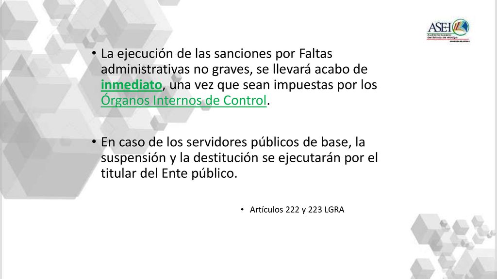 La ejecución de las sanciones por Faltas administrativas no graves, se llevará acabo de inmediato, una vez que sean impuestas por los Órganos Internos de Control.