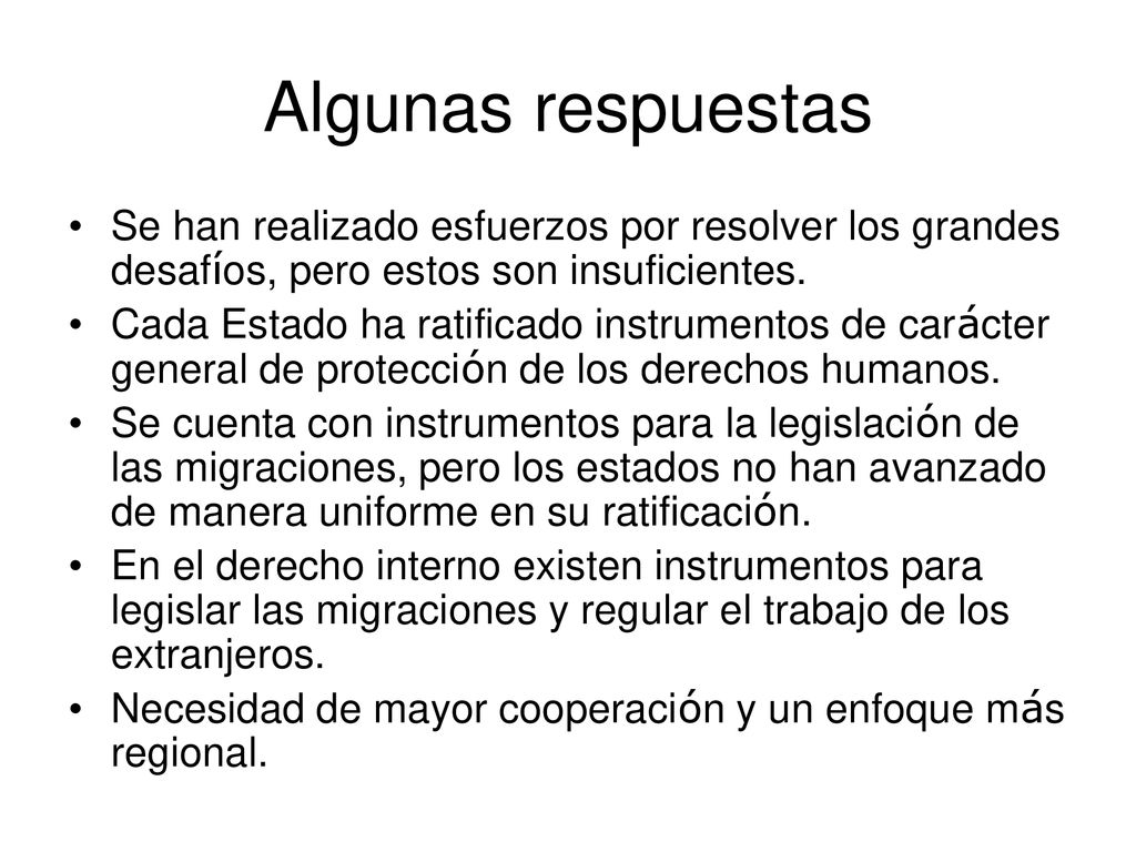 Algunas respuestas Se han realizado esfuerzos por resolver los grandes desafíos, pero estos son insuficientes.