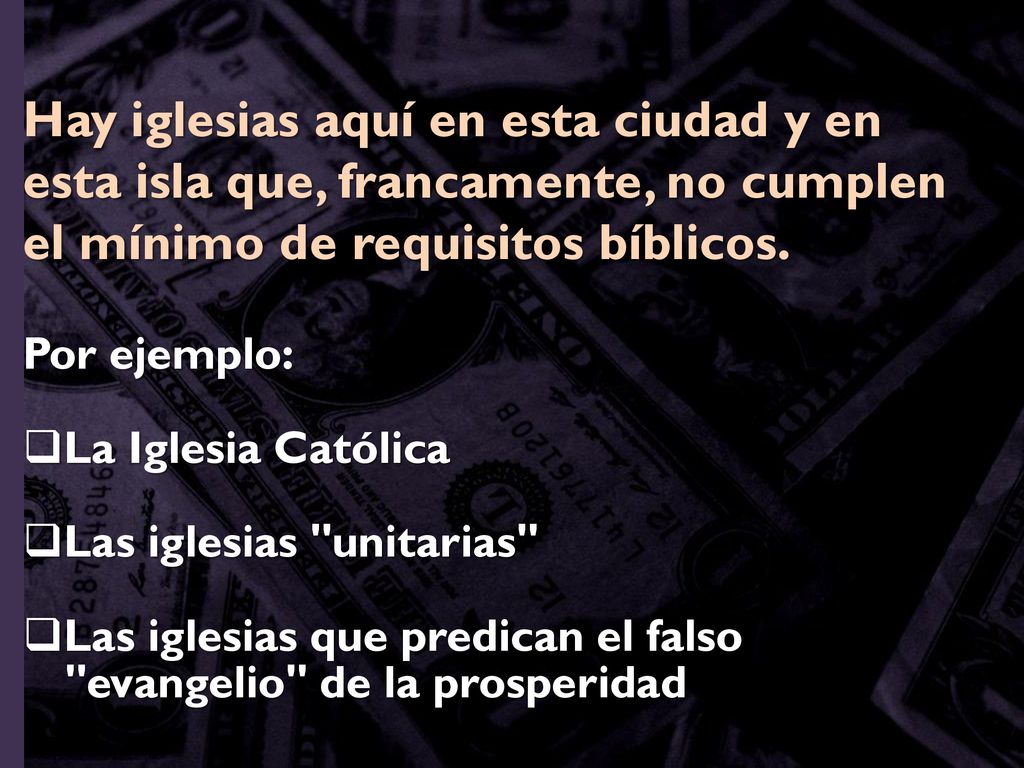 Hay iglesias aquí en esta ciudad y en esta isla que, francamente, no cumplen el mínimo de requisitos bíblicos.