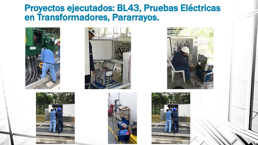 Proyectos ejecutados: BL43, Pruebas Eléctricas en Transformadores, Pararrayos.