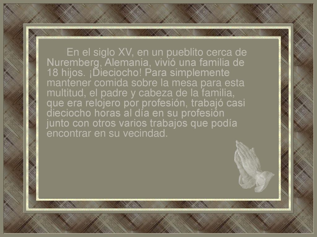 En el siglo XV, en un pueblito cerca de Nuremberg, Alemania, vivió una familia de 18 hijos.