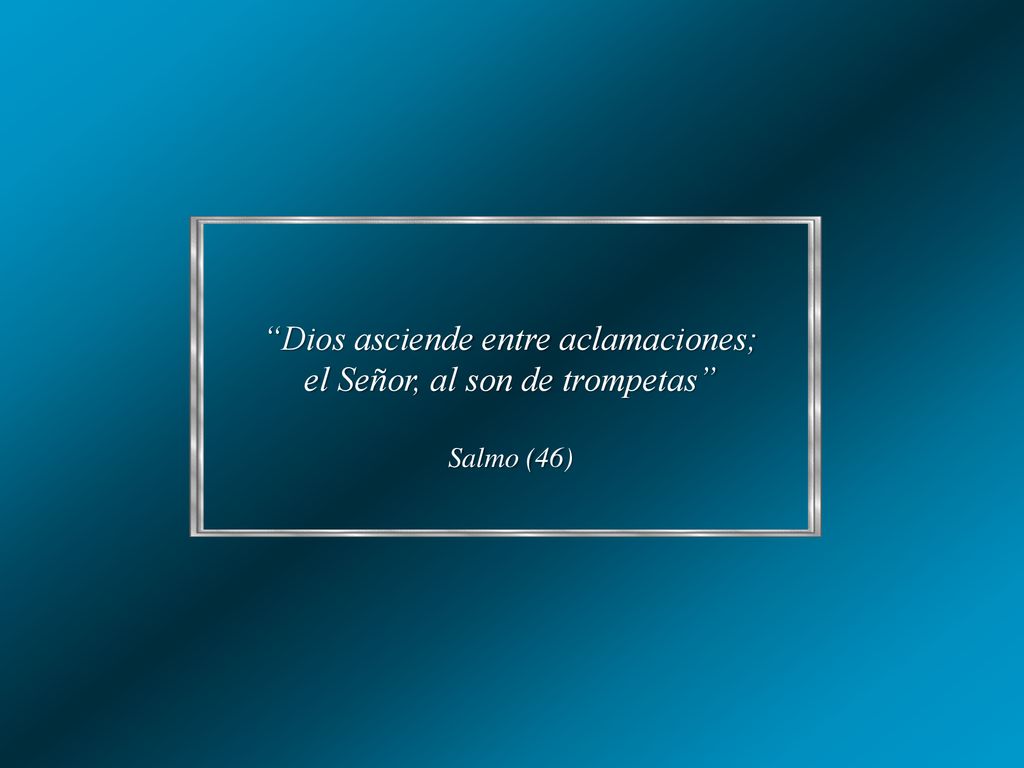 Dios asciende entre aclamaciones; el Señor, al son de trompetas