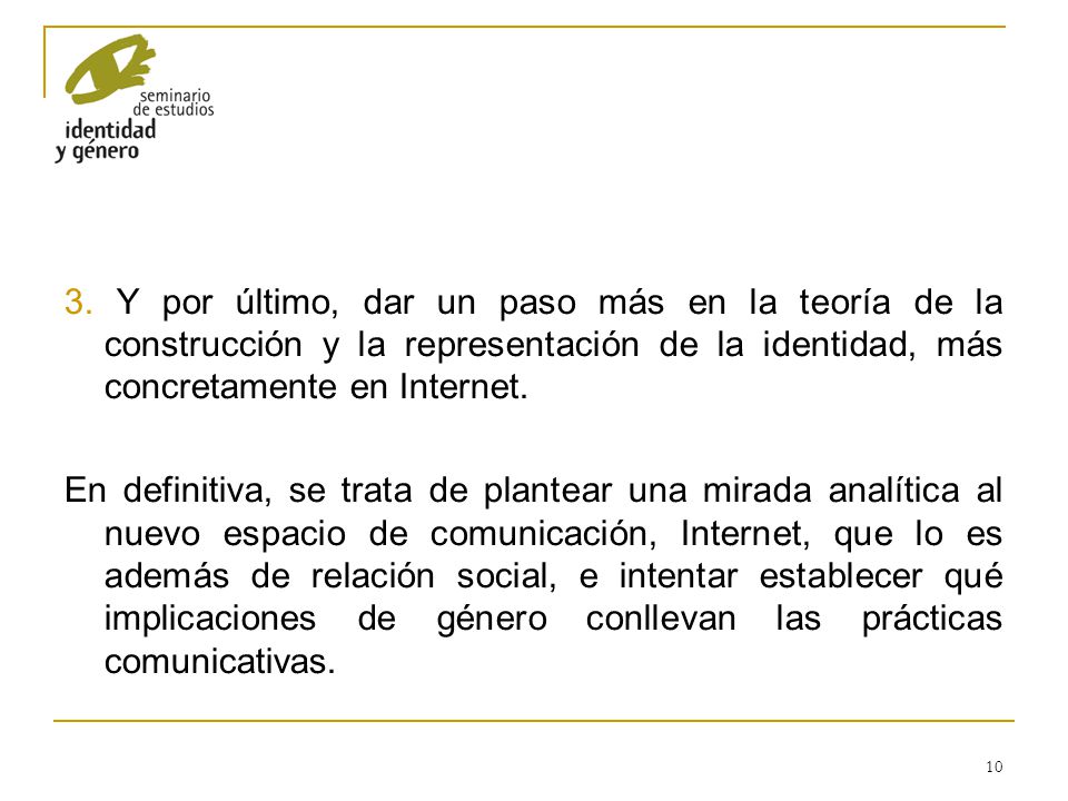 3. Y por último, dar un paso más en la teoría de la construcción y la representación de la identidad, más concretamente en Internet.