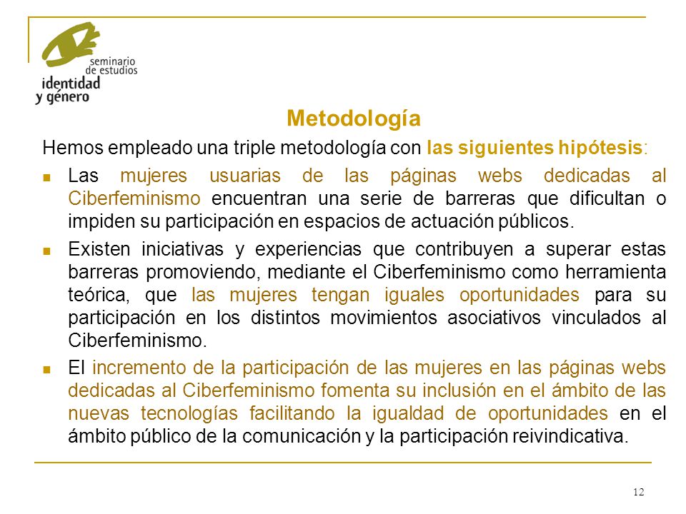 Metodología Hemos empleado una triple metodología con las siguientes hipótesis: