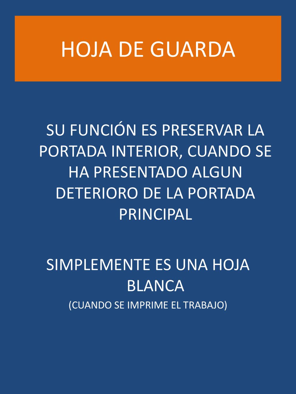 HOJA DE GUARDA SU FUNCIÓN ES PRESERVAR LA PORTADA INTERIOR, CUANDO SE HA PRESENTADO ALGUN DETERIORO DE LA PORTADA PRINCIPAL.