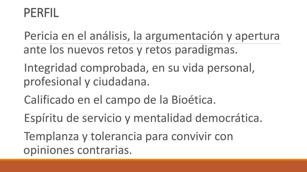 PERFIL Pericia en el análisis, la argumentación y apertura ante los nuevos retos y retos paradigmas.