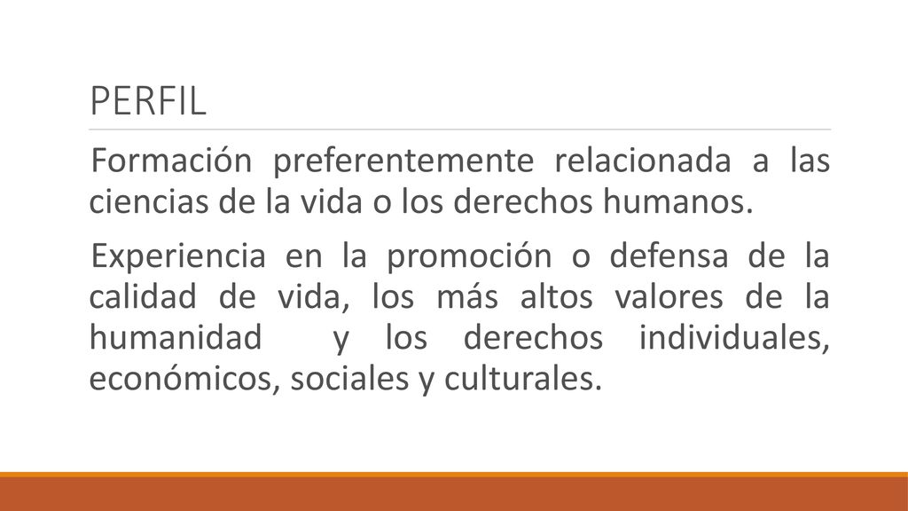 PERFIL Formación preferentemente relacionada a las ciencias de la vida o los derechos humanos.