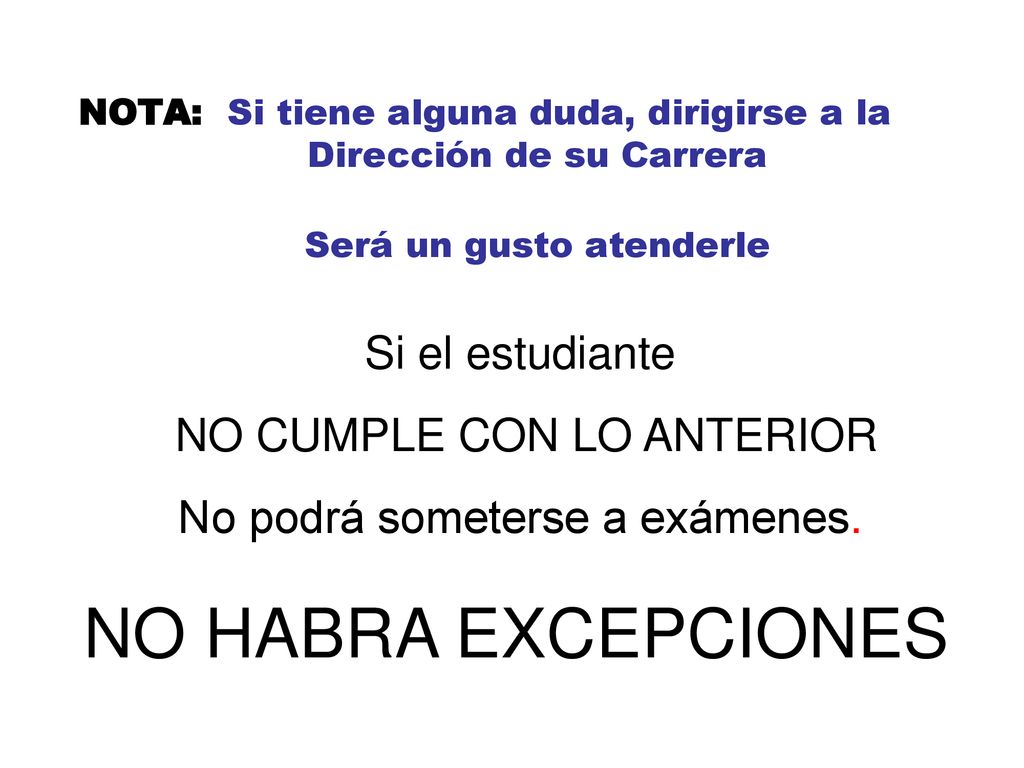 NO HABRA EXCEPCIONES Si el estudiante NO CUMPLE CON LO ANTERIOR