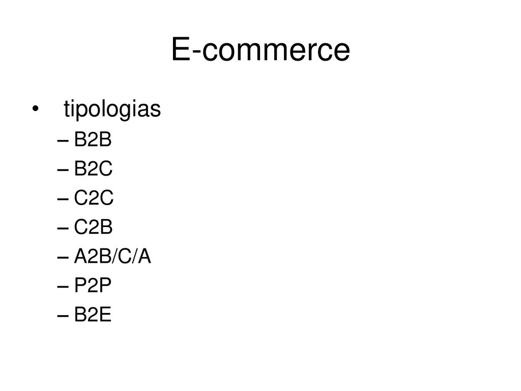 E-commerce tipologias B2B B2C C2C C2B A2B/C/A P2P B2E