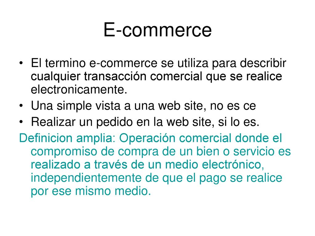 E-commerce El termino e-commerce se utiliza para describir cualquier transacción comercial que se realice electronicamente.