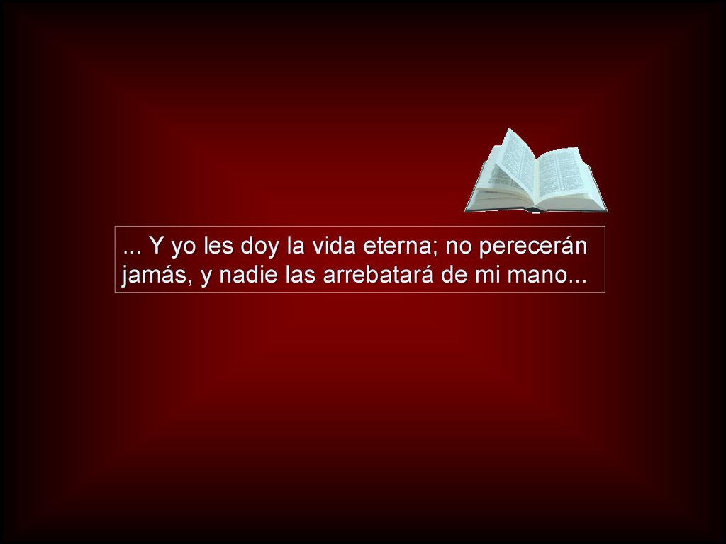 ... Y yo les doy la vida eterna; no perecerán jamás, y nadie las arrebatará de mi mano...