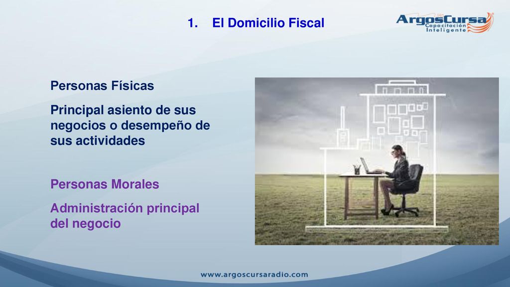 1. El Domicilio Fiscal Personas Físicas. Principal asiento de sus negocios o desempeño de sus actividades.
