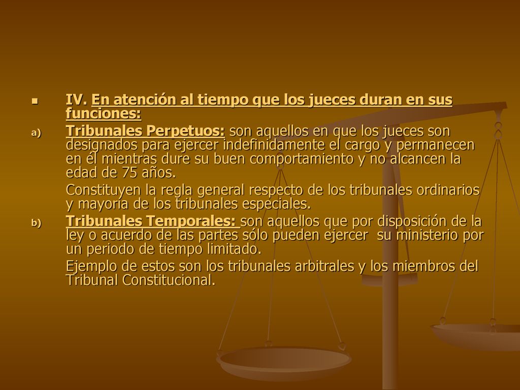 IV. En atención al tiempo que los jueces duran en sus funciones: