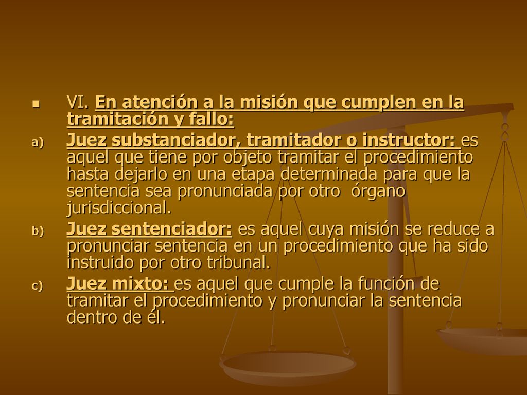VI. En atención a la misión que cumplen en la tramitación y fallo: