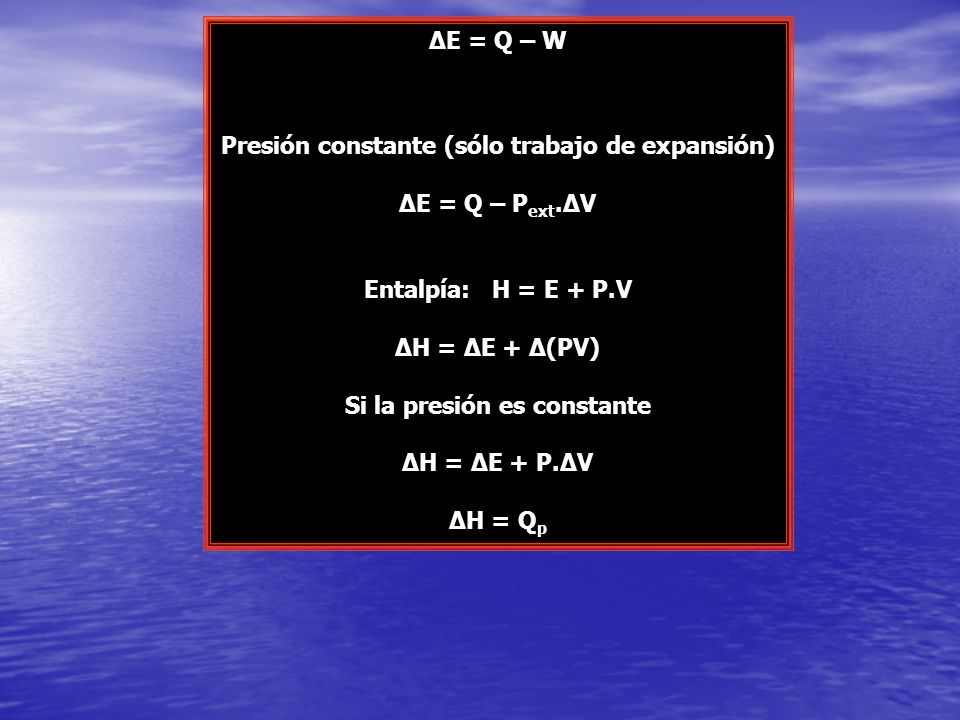 Presión constante (sólo trabajo de expansión) ΔE = Q – Pext.ΔV