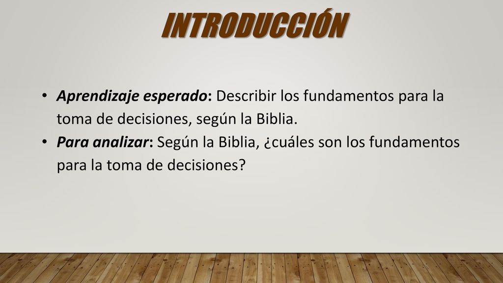 INTRODUCCIÓN Aprendizaje esperado: Describir los fundamentos para la toma de decisiones, según la Biblia.
