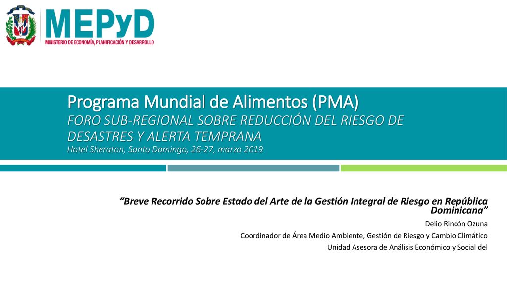 Programa Mundial de Alimentos (PMA) FORO SUB-REGIONAL SOBRE REDUCCIÓN DEL RIESGO DE DESASTRES Y ALERTA TEMPRANA Hotel Sheraton, Santo Domingo, 26-27, marzo 2019