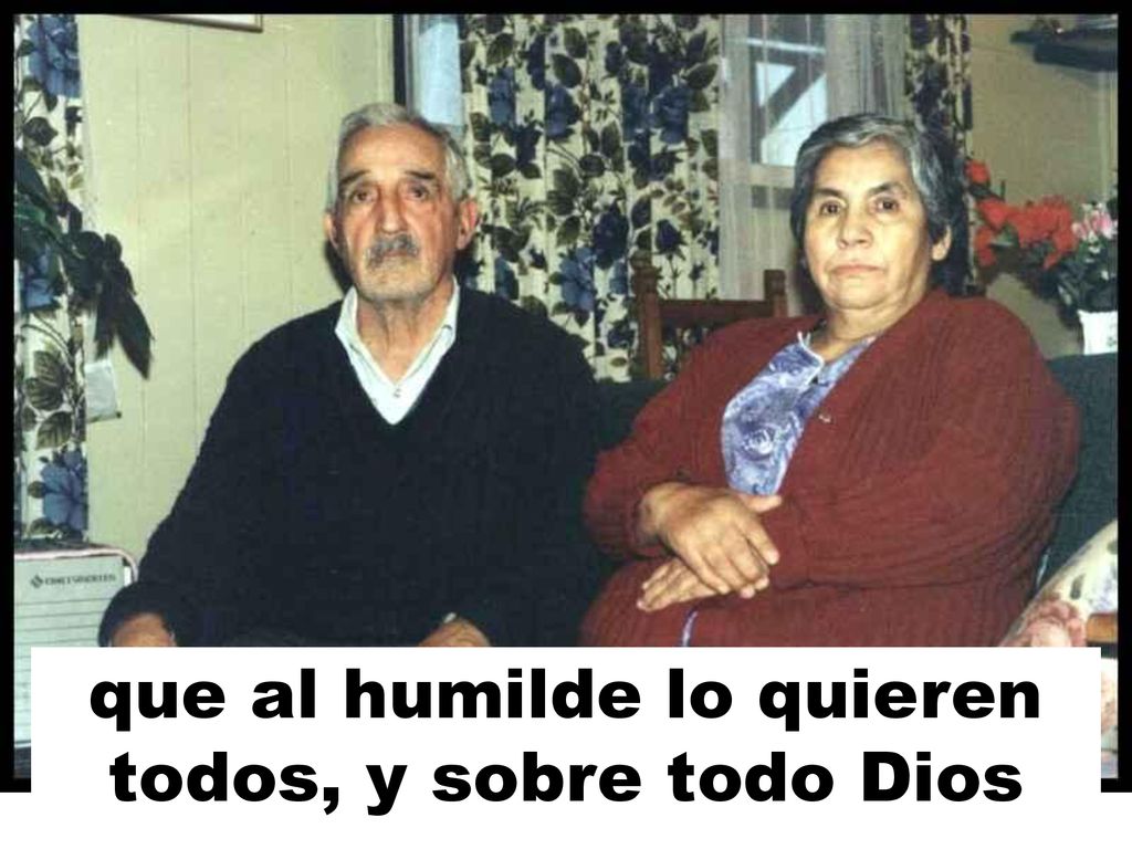 que al humilde lo quieren todos, y sobre todo Dios