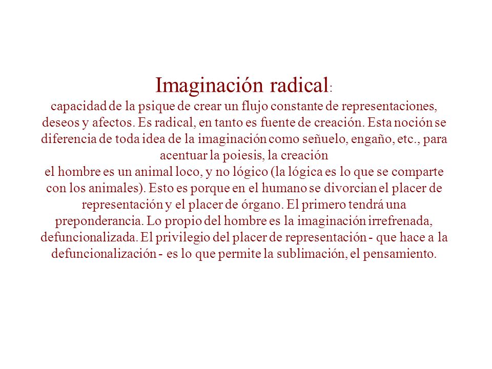Imaginación radical: capacidad de la psique de crear un flujo constante de representaciones, deseos y afectos.