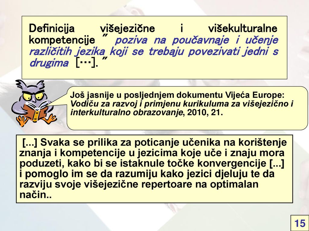 Definicija višejezične i višekulturalne kompetencije poziva na poučavnaje i učenje različitih jezika koji se trebaju povezivati jedni s drugima […].