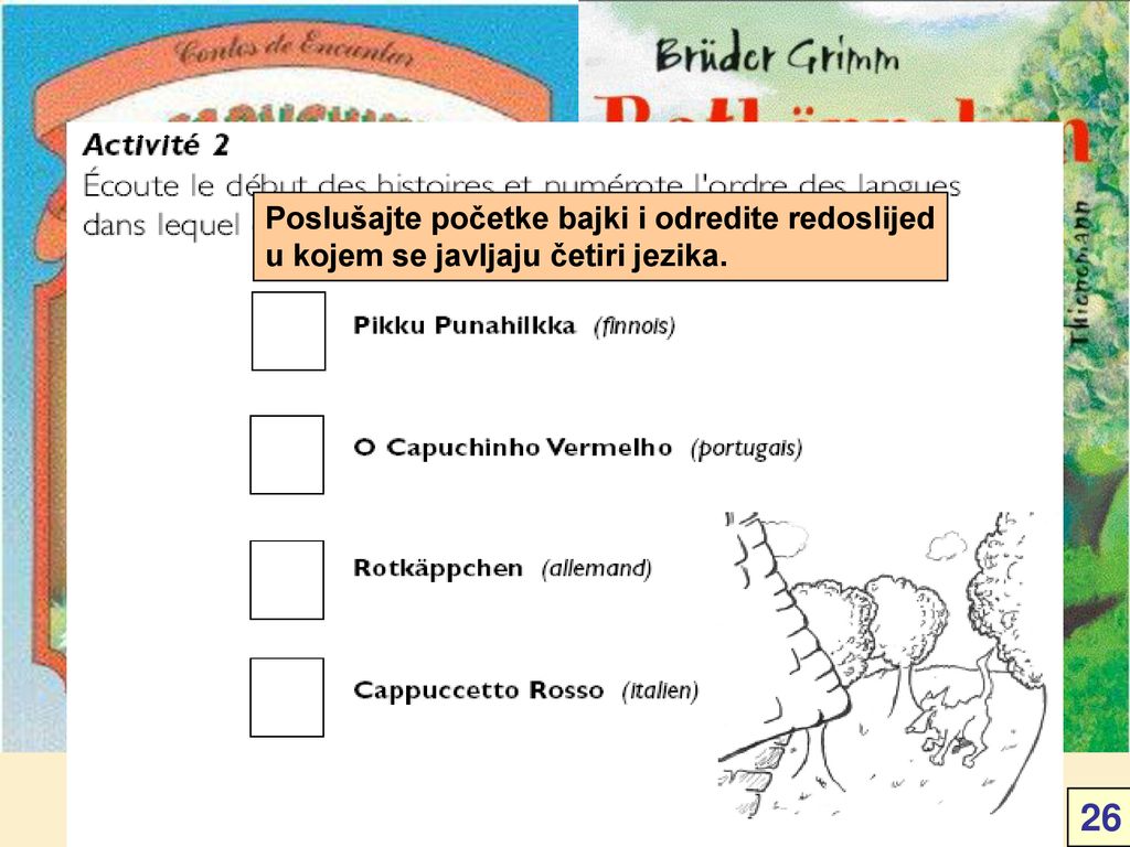 Poslušajte početke bajki i odredite redoslijed u kojem se javljaju četiri jezika.
