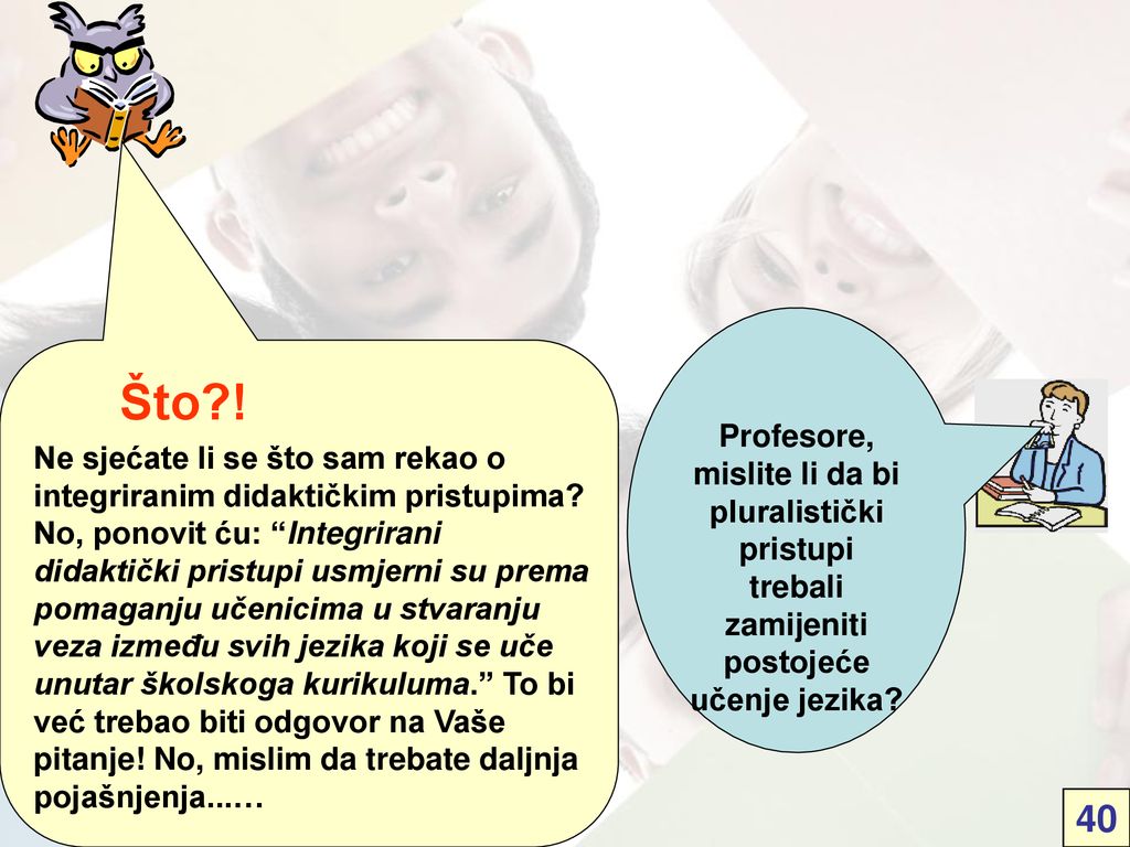 Profesore, mislite li da bi pluralistički pristupi trebali zamijeniti postojeće učenje jezika
