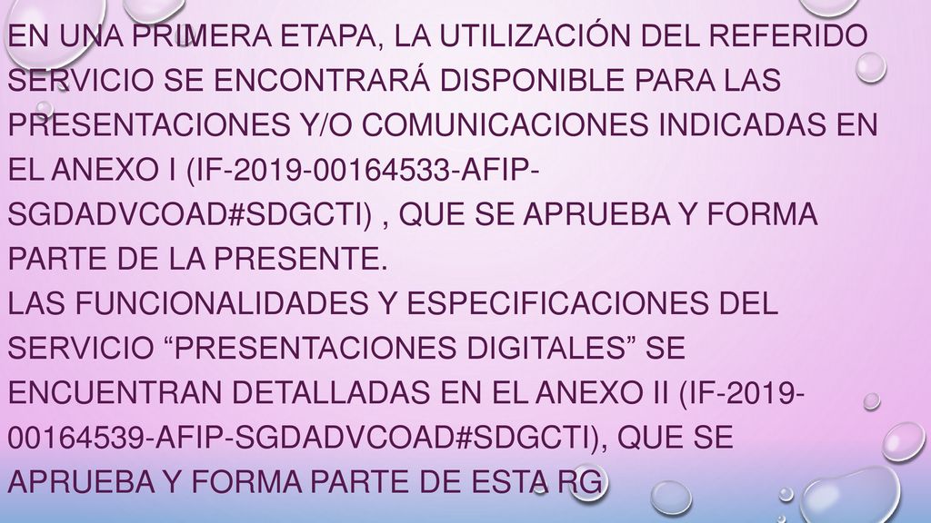 En una primera etapa, la utilización del referido servicio se encontrará disponible para las presentaciones y/o comunicaciones indicadas en el Anexo I (IF AFIP- SGDADVCOAD#SDGCTI) , que se aprueba y forma parte de la presente.