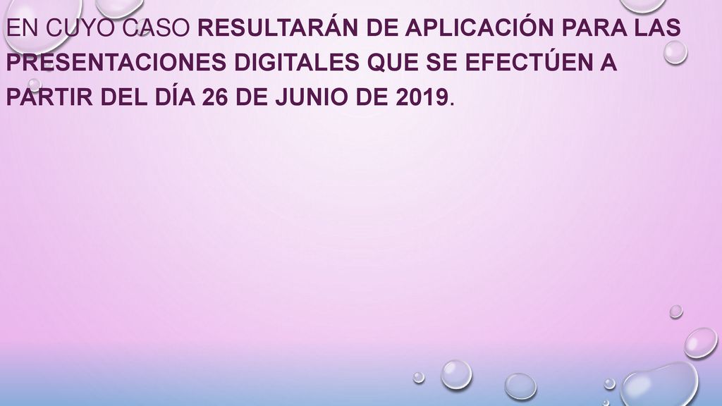 en cuyo caso resultarán de aplicación para las presentaciones digitales que se efectúen a partir del día 26 de junio de 2019.
